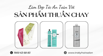 CHĂM SÓC & LÀM ĐỎP TÓC AN TOÀN VỜI SẢN PHẨM THUẦN CHAY