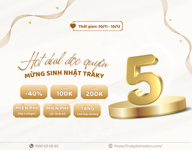 🎉 SIÊU ƯU ĐÃI NHÂN DỊP SINH NHẬT TRAKY HAIR SALON 5 TUỔI 🎉